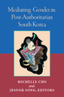 Mediating Gender in Post-Authoritarian South Korea (Perspectives On Contemporary Korea) By Jesook Song, Michelle Cho Cover Image