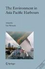 The Environment in Asia Pacific Harbours [With CDROM] By Eric Wolanski (Editor) Cover Image