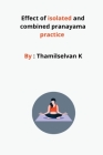 Effect of isolated and combined pranayama practice By Thamil Selvan Cover Image