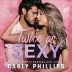 Twice as Sexy Lib/E By Carly Phillips, Angela Dawe (Read by) Cover Image
