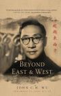 Beyond East and West By John C. H. Wu, John Wu (Foreword by) Cover Image