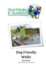 Short Walks in Auckland: Dog Friendly Walks (part one) By Grace Haden, Helen M. Wenley Cover Image