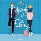 The Upside of Falling Lib/E By Alex Light, Caitlin Kelly (Read by), Austin Rising (Read by) Cover Image