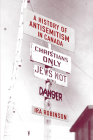 A History of Antisemitism in Canada By Ira Robinson Cover Image