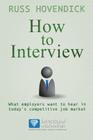 How to Interview: What Employers Want to Hear in Today's Competitive Job Market (Directional Motivation Book Series) By Russ Hovendick Cover Image