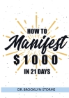 How to Manifest $1000 in 21 Days: A Practical Workbook for Curious People By Brooklyn Storme Cover Image