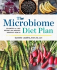 The Microbiome Diet Plan: Six Weeks to Lose Weight and Improve Your Gut Health By Danielle Capalino Cover Image
