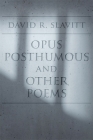 Opus Posthumous and Other Poems By David R. Slavitt Cover Image