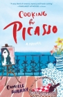 Cooking for Picasso: A Novel By Camille Aubray Cover Image