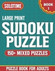 Sudoku Puzzle Book For Adults Large Print 1: Challenging Sudoku Puzzles for Seniors Adults and Teens & Easy to hard Puzzles with Solutions ( 150+ Mixe Cover Image