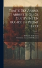 Traité Des Arbres Et Arbustes Qui Se Cultivent En France En Pleine Terre; Volume 2 Cover Image