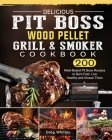Delicious Pit Boss Wood Pellet Grill And Smoker Cookbook: 200 Meat-Based Pit Boss Recipes to Burn Fast, Live Healthy and Amaze Them By Greg Whitley Cover Image