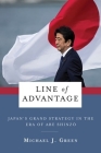 Line of Advantage: Japan's Grand Strategy in the Era of Abe Shinzō (Contemporary Asia in the World) By Michael Green Cover Image