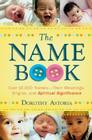 The Name Book: Over 10,000 Names--Their Meanings, Origins, and Spiritual Significance Cover Image