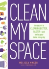 Clean My Space: The Secret to Cleaning Better, Faster, and Loving Your Home Every Day Cover Image