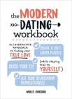 The Modern Dating Workbook: An Interactive Approach to Finding Your True Love (While Staying True to Yourself) By Molly Burford Cover Image