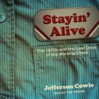 Stayin' Alive: The 1970s and the Last Days of the Working Class By Tom Perkins (Read by), Jefferson R. Cowie Cover Image