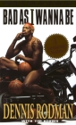 Bad as I Wanna Be By Dennis Rodman Cover Image