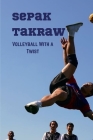 Sepak Takraw: Volleyball With a Twist Cover Image