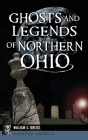 Ghosts and Legends of Northern Ohio Cover Image