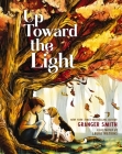 Up Toward the Light By Granger Smith, Laura Watkins (Illustrator) Cover Image