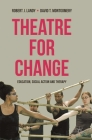 Theatre for Change: Education, Social Action and Therapy By Robert Landy, David T. Montgomery Cover Image