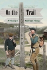 On the Trail: A History of American Hiking By Silas Chamberlin Cover Image