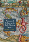 Nature and Culture in the Early Modern Atlantic (Early Modern Americas) By Peter C. Mancall Cover Image