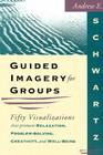 Guided Imagery For Groups By Andrew E. Schwartz Cover Image