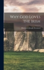 Why God Loves the Irish By Humphrey Joseph Desmond Cover Image