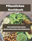 Pflanzliches Kochbuch: Eine kulinarische Reise durch pflanzliche Köstlichkeiten Cover Image