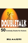 Doubletalk - 50 Comedy Duets for Actors (Books) By Bill Majeski Cover Image