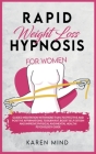 Rapid Weight Loss Hypnosis for Women: GUIDED MEDITATION WITH MORE THAN 70 EFFECTIVE AND POSITIVE AFFIRMATIONS TO BURN FAT, BOOST SELF ESTEEM AND IMPRO Cover Image