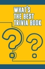What's the Best Trivia Book: Funny Trivia Game Book With Questions And Answers By Adrianne Noto Cover Image