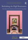 Rethinking the High Renaissance: The Culture of the Visual Arts in Early Sixteenth-Century Rome (Visual Culture in Early Modernity) By Jill Burke (Editor) Cover Image