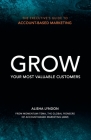 The Executive's Guide to Account-Based Marketing: Grow Your Most Valuable Customers By Alisha Lyndon Cover Image