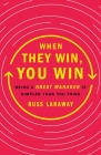 When They Win, You Win: Being a Great Manager Is Simpler Than You Think Cover Image