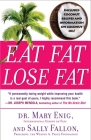 Eat Fat, Lose Fat: The Healthy Alternative to Trans Fats By Mary Enig, Sally Fallon Cover Image
