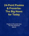 24-Point Psalms & Proverbs - The Big News for Today: Psalms and Proverbs From the Old Testament (NKJV) By Various Cover Image