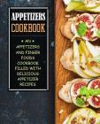 Appetizers Cookbook: An Appetizers and Finger Food Cookbook Filled with Delicious Appetizer Recipes (2nd Edition) By Booksumo Press Cover Image