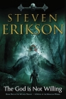 The God Is Not Willing: Book One of the Witness Trilogy: A Novel of the Malazan World By Steven Erikson Cover Image