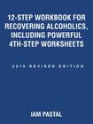 12-Step Workbook for Recovering Alcoholics, Including Powerful 4Th-Step Worksheets: 2015 Revised Edition By Iam Pastal Cover Image