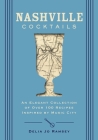 Nashville Cocktails: An Elegant Collection of Over 100 Recipes Inspired by Music City By Delia Jo Ramsey Cover Image