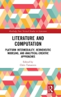 Literature and Computation: Platform Intermediality, Hermeneutic Modeling, and Analytical-Creative Approaches Cover Image