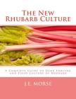 The New Rhubarb Culture: A Complete Guide to Dark Forcing and Field Culture of Rhubarb By Roger Chambers (Introduction by), J. E. Morse Cover Image