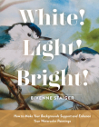 White! Light! Bright!: How to Make Your Backgrounds Support and Enhance Your Watercolor Paintings By Bivenne Harvey Staiger Cover Image