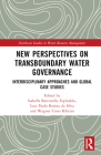New Perspectives on Transboundary Water Governance: Interdisciplinary Approaches and Global Case Studies (Earthscan Studies in Water Resource Management) By Luis Paulo Batista Da Silva (Editor), Wagner Costa Ribeiro (Editor), Isabella Battistello Espíndola (Editor) Cover Image