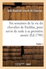 Six Semaines de la Vie Du Chevalier de Faublas, Pour Servir de Suite À Sa Première Année. Partie 1 Cover Image