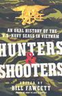 Hunters & Shooters: An Oral History of the U.S. Navy SEALs in Vietnam By Bill Fawcett Cover Image