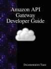 Amazon API Gateway Developer Guide By Documentation Team Cover Image